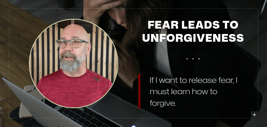 Fear Leads To Unforgiveness